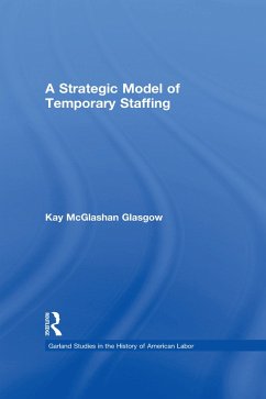 A Strategic Model of Temporary Staffing (eBook, ePUB) - Glasgow, Kay A Strategic Model of Temporary Staffing (eBook, ePUB) - Glasgow, Kay