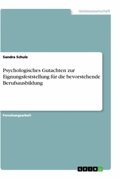 Psychologisches Gutachten zur Eignungsfeststellung für die bevorstehende Berufsausbildung - Schulz, Sandra