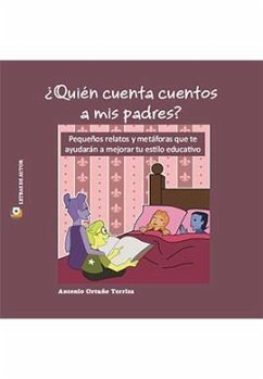 Cover ¿Quién cuenta cuentos a mis padres? : pequeños relatos y metáforas que te ayudarán a mejorar tu estilo educativo