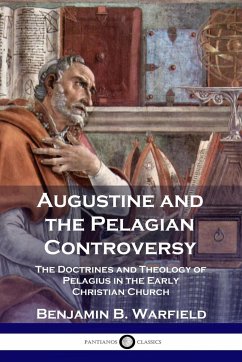 Augustine and the Pelagian Controversy - Warfield, Benjamin B.