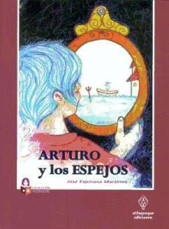 Arturo y los espejos - Espinosa Martínez, José