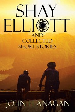 Shay Elliott and Collected Short Stories - Flanagan, John