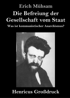 Die Befreiung der Gesellschaft vom Staat (Großdruck) - Mühsam, Erich