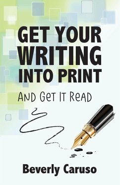 Get Your Writing Into Print - Caruso, Beverly A.