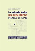 La mirada única : un arquitecto piensa el cine