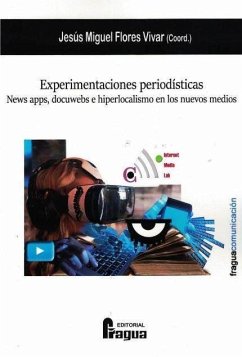 Experimentaciones periodísticas : news apps, docuwebs e hiperlocalismo en los nuevos medios