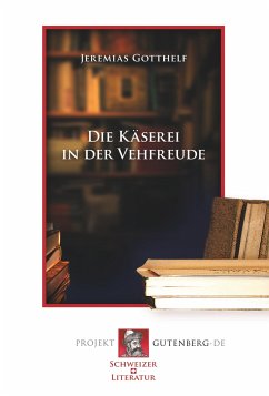 Die Käserei in der Vehfreude - Gotthelf, Jeremias