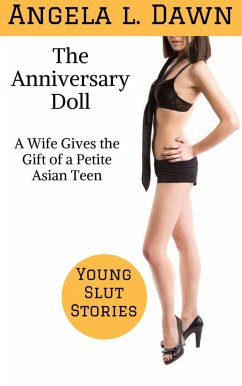 The Anniversary Doll: A Wife Gives the Gift of a Petite Asian Teen (Young Slut Stories, #4) (eBook, ePUB) - Dawn, Angela L.