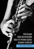 Yeni Kusak Türk Bestecilerin Solo ve Piyano Eslikli Klarnet Eserleri
