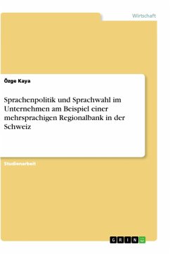 Sprachenpolitik und Sprachwahl im Unternehmen am Beispiel einer mehrsprachigen Regionalbank in der Schweiz - Kaya, Özge