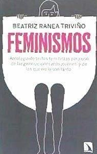 Feminismos : antología de textos feministas para uso de las nuevas generaciones, y de las que no lo son tanto - Ranea Triviño, Beatriz