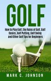 Golf: How to Play Golf, the Rules of Golf, Golf Basics, Golf Putting, Golf Swing and Other Golf Tips for Beginners (eBook, ePUB)