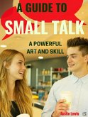 A Guide to Small Talk - A Powerful Art and Skill (eBook, ePUB)