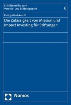 Die Zulässigkeit von Mission und Impact Investing für Stiftungen - Windeknecht, Philipp