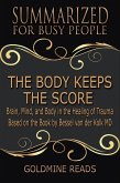 The Body Keeps the Score - Summarized for Busy People: Brain, Mind, and Body in the Healing of Trauma: Based on the Book by Bessel van der Kolk MD (eBook, ePUB)