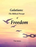 Galatians: The Biblical Precept of Freedom (eBook, ePUB) Galatians: The Biblical Precept of Freedom (eBook, ePUB)