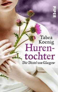 Hurentochter - Die Distel von Glasgow / Hurentochter Bd.1 - Koenig, Tabea