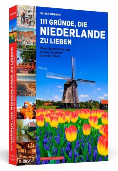 111 Gründe, die Niederlande zu lieben - Hübner, Oliver