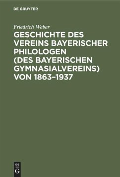 Geschichte des Vereins bayerischer Philologen (des Bayerischen Gymnasialvereins) von 1863¿1937 - Weber, Friedrich