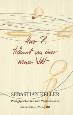 Herr P. träumt von einer neuen Welt - Keller, Sebastian