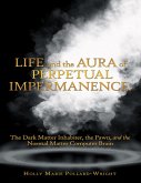 Life and the Aura of Perpetual Impermanence: The Dark Matter Inhabiter, the Pawn, and the Normal Matter Computer Brain (eBook, ePUB)