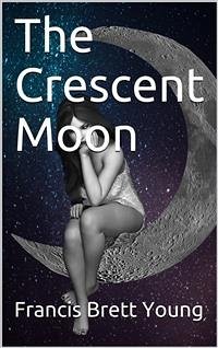 The Crescent Moon (eBook, ePUB) - BRETT. YOUNG, FRANCIS