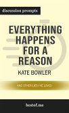 Summary: &quote;Everything Happens for a Reason: And Other Lies I've Loved&quote; by Kate Bowler   Discussion Prompts (eBook, ePUB)