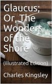 Glaucus; Or, The Wonders of the Shore (eBook, ePUB)