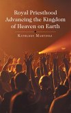 Royal Priesthood Advancing the Kingdom of Heaven on Earth (eBook, ePUB)
