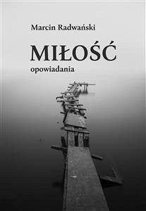 Miłość. Opowiadania (eBook, ePUB) - Radwański, Marcin