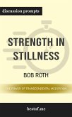 Summary: &quote;Strength in Stillness: The Power of Transcendental Meditation&quote; by Bob Roth   Discussion Prompts (eBook, ePUB)