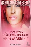 I Never Left My Ex: Even Though He's Married (Mahogany Confession) Vol 2 (eBook, ePUB)