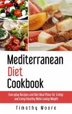 Mediterranean Diet Cookbook: Everyday Recipes and Diet Meal Plans for Eating and Living Healthy While Losing Weight (eBook, ePUB)