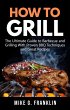 How to Grill: The Ultimate Guide to... - Bild 1