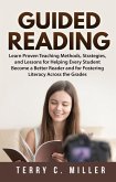 Guided Reading: Learn Proven Teaching Methods, Strategies, and Lessons for Helping Every Student Become a Better Reader and for Fostering Literacy Across the Grades (eBook, ePUB)