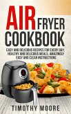 Air Fryer Cookbook: Easy and Delicious Recipes For Every Day; Healthy and Delicious Meals; Amazingly Easy and Clear Instructions (eBook, ePUB)