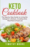 Keto Cookbook: The Step by Step Guide to Living the Ketogenic Lifestyle, Including Keto Meal Plan & Food List (eBook, ePUB)