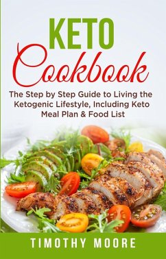 Keto Cookbook: The Step by Step Guide to Living the Ketogenic Lifestyle, Including Keto Meal Plan & Food List (eBook, ePUB) - Robertson, Terry M.