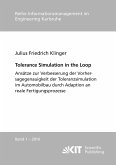 Tolerance Simulation in the Loop : Ansätze zur Verbesserung der Vorhersagegenauigkeit der Toleranzsimulation im Automobilbau durch Adaption an reale Fertigungsprozesse Tolerance Simulation in the Loop : Ansätze zur Verbesserung der Vorhersagegenauigkeit der Toleranzsimulation im Automobilbau durch Adaption an reale Fertigungsprozesse