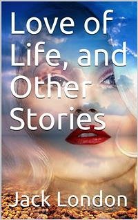 Love of Life, and Other Stories (eBook, PDF) - London, Jack