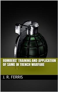 Bombers' Training and Application of Same in Trench Warfare (eBook, PDF) - R. Ferris, J.