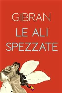 Le ali spezzate (eBook, ePUB) - Kahlil Gibran, Gibran