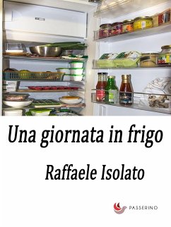 Una giornata in frigo (eBook, ePUB) - Isolato, Raffaele