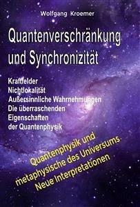 Quantenverschränkung und Synchronizität. Kraftfelder, Nichtlokalität, Außersinnliche Wahrnehmungen. Die überraschenden Eigenschaften der Quantenphysik. (eBook, ePUB) - Kroemer, Wolfgang