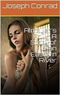 Almayer's Folly: A Story of an Eastern River (eBook, PDF) - Conrad, Joseph