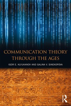 Communication Theory Through the Ages (eBook, PDF) - Klyukanov, Igor E; Sinekopova, Galina V