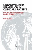 Understanding Perversion in Clinical Practice (eBook, ePUB)