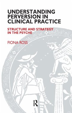Understanding Perversion in Clinical Practice (eBook, ePUB) - Ross, Fiona