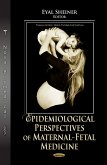 Epidemiological Perspectives of Maternal-Fetal Medicine (eBook, PDF) Epidemiological Perspectives of Maternal-Fetal Medicine (eBook, PDF)