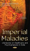 Imperial Maladies: Literatures on Healthcare and Psychoanalysis in India (eBook, PDF) Imperial Maladies: Literatures on Healthcare and Psychoanalysis in India (eBook, PDF)